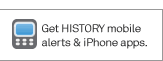 Get HISTORY mobile alerts and iPhone apps.