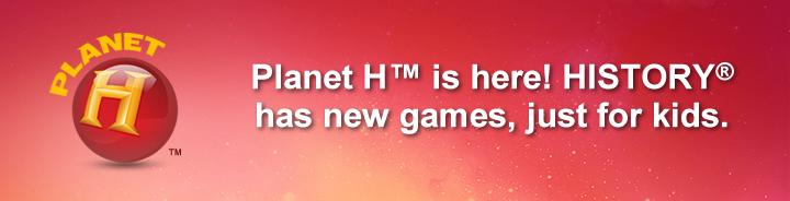 Planet H™ is here! HISTORY® has new games, just for kids.